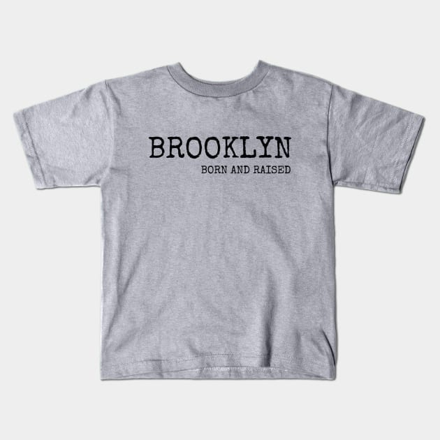 Brooklyn Born and Raised with Black Lettering Kids T-Shirt by BklynClassic